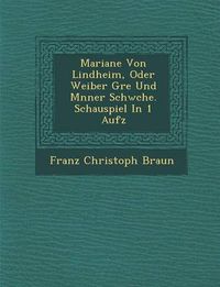 Cover image for Mariane Von Lindheim, Oder Weiber Gr E Und M Nner Schw Che. Schauspiel in 1 Aufz