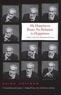 Cover image for My Happiness Bears No Relation to Happiness: A Poet's Life in the Palestinian Century