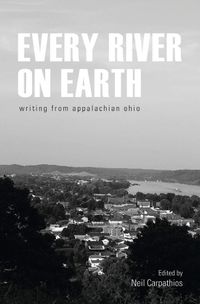 Cover image for Every River on Earth: Writing from Appalachian Ohio