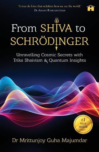 Cover image for From Shiva to Schroedinger: Unravelling Cosmic Secrets with Trika Shaivism and Quantum Insights