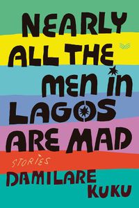 Cover image for Nearly All the Men in Lagos Are Mad