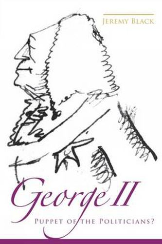 Cover image for George II: Puppet of the Politicians?