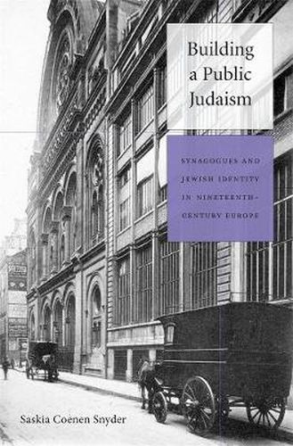 Cover image for Building a Public Judaism: Synagogues and Jewish Identity in Nineteenth-Century Europe