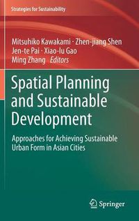 Cover image for Spatial Planning and Sustainable Development: Approaches for Achieving Sustainable Urban Form in Asian Cities