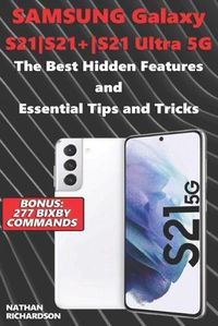 Cover image for Samsung Galaxy S21-S21+-S21 Ultra 5G - The Best Hidden Features and Essential Tips and Tricks (Bonus
