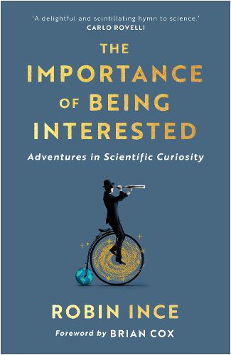 Cover image for The Importance of Being Interested: Adventures in Scientific Curiosity
