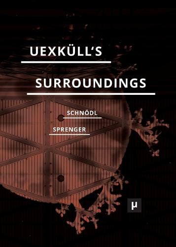 Cover image for Uexkull's Surroundings: Umwelt Theory and Right-Wing Thought