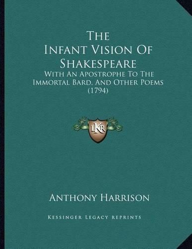 Cover image for The Infant Vision of Shakespeare: With an Apostrophe to the Immortal Bard, and Other Poems (1794)