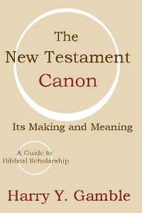 Cover image for The New Testament Canon: Its Making and Meaning