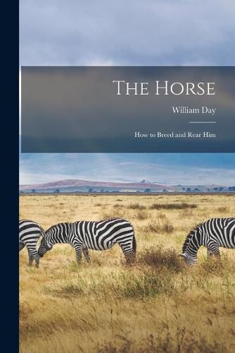 Cover image for The Horse; how to Breed and Rear Him