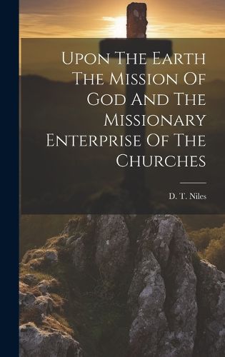 Cover image for Upon The Earth The Mission Of God And The Missionary Enterprise Of The Churches