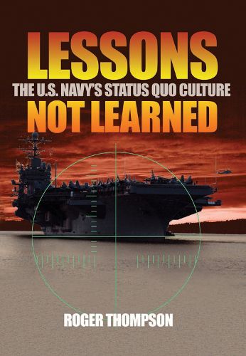 Cover image for Lessons Not Learned: The U.S. Navy's Status Quo Culture