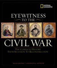 Cover image for Eyewitness to the Civil War: The Complete History from Secession to Reconstruction