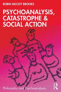 Cover image for Psychoanalysis, Catastrophe & Social Action