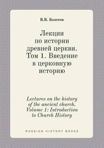 Cover image for Lectures on the history of the ancient church. Volume 1: Introduction to Church History