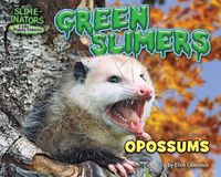 Cover image for Green Slimers: Opossums