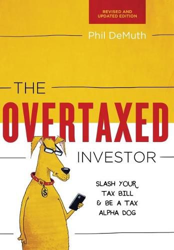 Cover image for The Overtaxed Investor: Slash Your Tax Bill & Be a Tax Alpha Dog