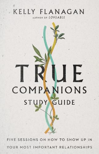 Cover image for True Companions Study Guide - Five Sessions on How to Show Up in Your Most Important Relationships