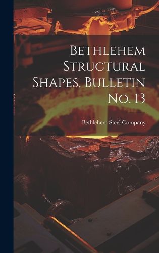 Cover image for Bethlehem Structural Shapes, Bulletin no. 13