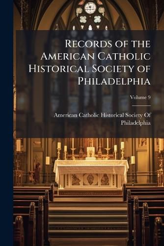 Cover image for Records of the American Catholic Historical Society of Philadelphia, Volume 9