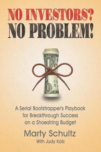 Cover image for No Investors? No Problem!: A Serial Bootstrapper's Playbook for Breakthrough Success on a Shoestring Budget