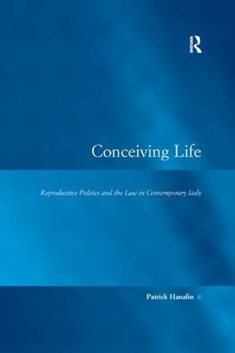 Cover image for Conceiving Life: Reproductive Politics and the Law in Contemporary Italy