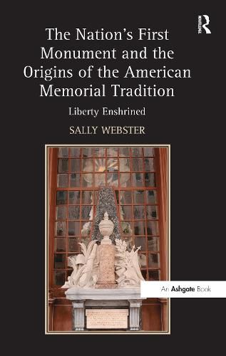 Cover image for The Nation's First Monument and the Origins of the American Memorial Tradition: Liberty Enshrined