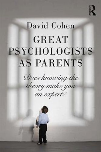 Cover image for Great Psychologists as Parents: Does knowing the theory make you an expert?