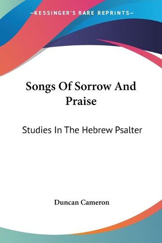 Cover image for Songs of Sorrow and Praise: Studies in the Hebrew Psalter