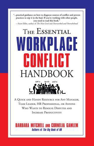 The Essential Workplace Conflict Handbook: A Quick and Handy Resource for Any Manager, Team Leader, HR Professional, or Anyone Who Wants to Resolve Disputes and Increase Productivity