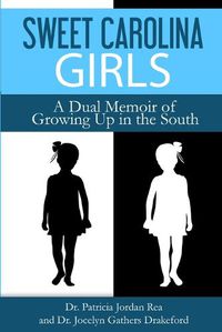 Cover image for Sweet Carolina Girls - A Dual Memoir of Growing Up in the South