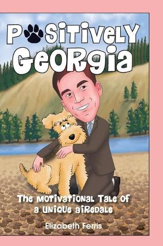 Cover image for Positively Georgia: The Motivational Tale of a Unique Airedale