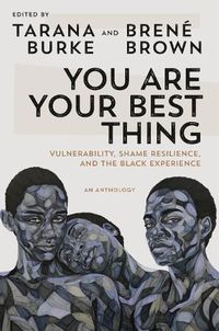 Cover image for You Are Your Best Thing: Vulnerability, Shame Resilience, and the Black Experience