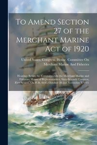 Cover image for To Amend Section 27 of the Merchant Marine Act of 1920