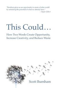 Cover image for This Could: How Two Words Create Opportunity, Increase Creativity, and Reduce Waste