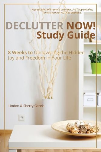 Cover image for Declutter Now! Study Guide: 8 Weeks to Uncovering the Hidden Joy and Freedom in Your Life