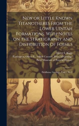 Cover image for New or Little Known Titanotheres From the Lower Uintah Formations, With Notes on the Stratigraphy and Distribution of Fossils