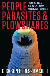 Cover image for People, Parasites, and Plowshares: Learning from Our Body's Most Terrifying Invaders