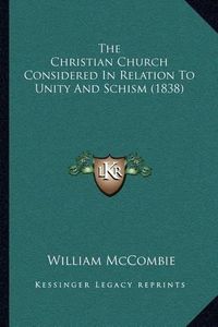 Cover image for The Christian Church Considered in Relation to Unity and Schism (1838)