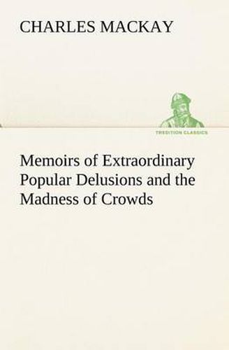 Cover image for Memoirs of Extraordinary Popular Delusions and the Madness of Crowds