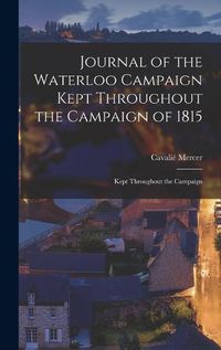 Cover image for Journal of the Waterloo Campaign Kept Throughout the Campaign of 1815