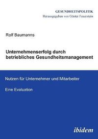 Cover image for Unternehmenserfolg durch betriebliches Gesundheitsmanagement. Nutzen f r Unternehmen und Mitarbeiter. Eine Evaluation