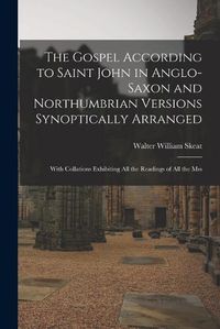 Cover image for The Gospel According to Saint John in Anglo-Saxon and Northumbrian Versions Synoptically Arranged