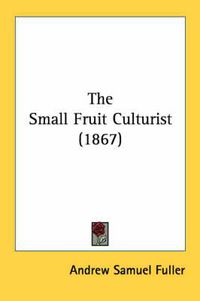 Cover image for The Small Fruit Culturist (1867)