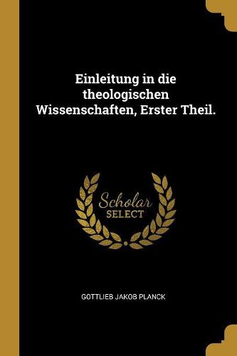 Cover image for Einleitung in die theologischen Wissenschaften, Erster Theil.