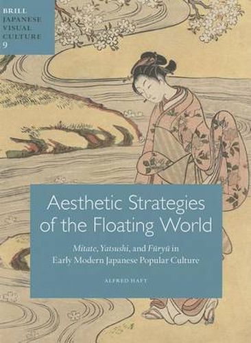 Cover image for Aesthetic Strategies of The Floating World: Mitate, Yatsushi, and Furyu in Early Modern Japanese Popular Culture