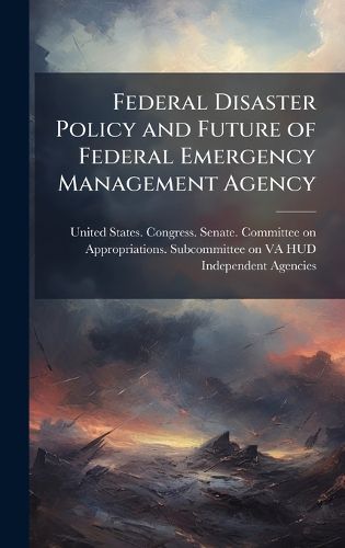 Cover image for Federal Disaster Policy and Future of Federal Emergency Management Agency