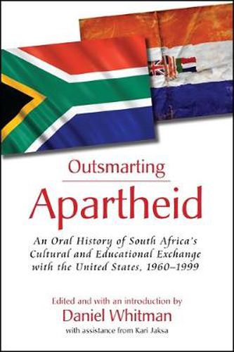 Cover image for Outsmarting Apartheid: An Oral History of South Africa's Cultural and Educational Exchange with the United States, 1960-1999