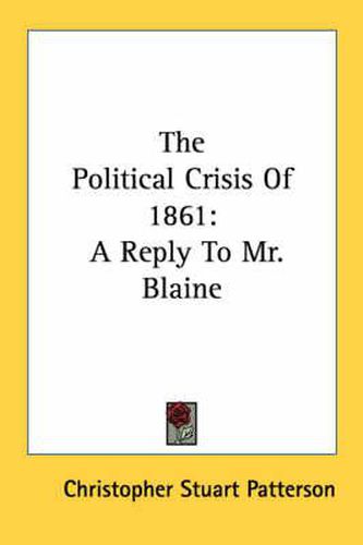 Cover image for The Political Crisis of 1861: A Reply to Mr. Blaine