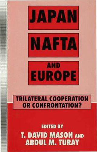 Japan, NAFTA and Europe: Trilateral Cooperation or Confrontation?